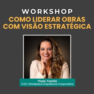 Workshop Presencial: Como Liderar Obras com Visão Estratégica